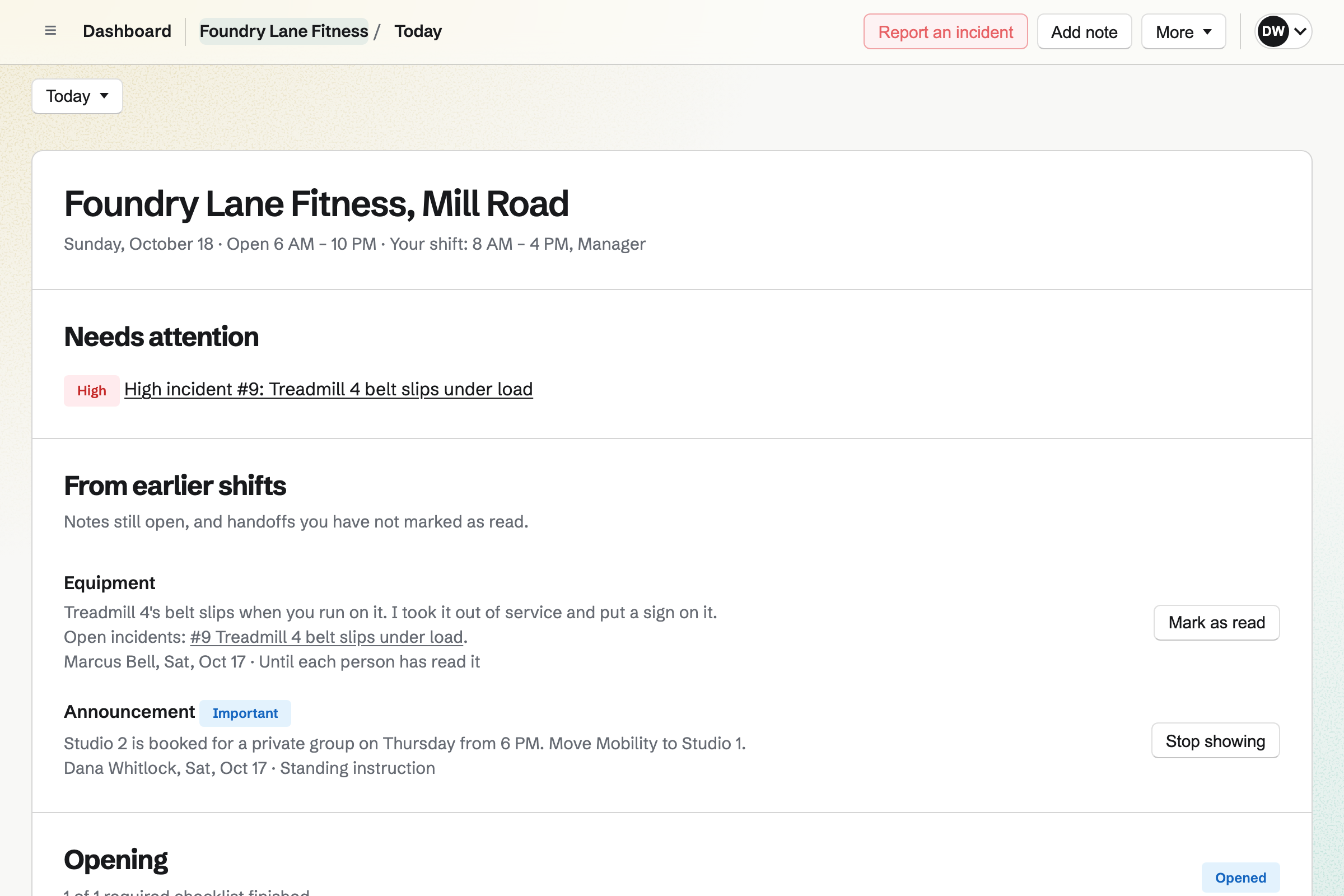 Today at Foundry Lane Fitness, Mill Road, for Dana Whitlock on a manager’s shift: a high incident about treadmill 4’s belt slipping under Needs attention, Marcus Bell’s handoff saying he took it out of service, and Dana’s announcement moving Mobility to Studio 1 on Thursday.